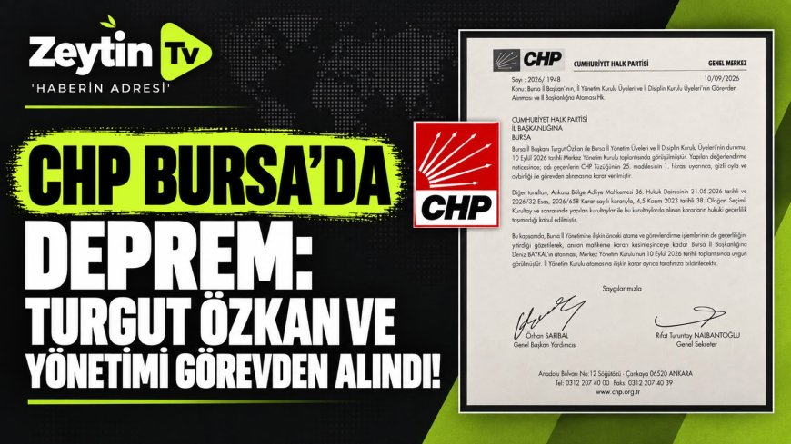 CHP BURSA’DA DEPREM: TURGUT ÖZKAN VE YÖNETİMİ GÖREVDEN ALINDI!